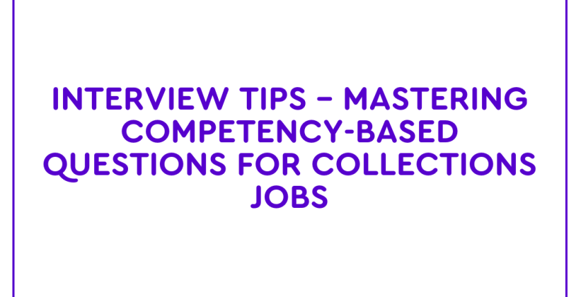 Interview Tips – Mastering Competency-Based Questions For Collections Jobs