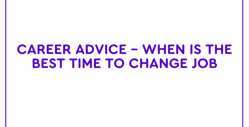 Career Advice – When Is The Best Time To Change Job