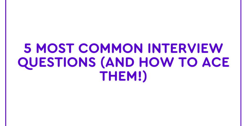 5 Most Common Interview Questions (and How to Ace Them!)
