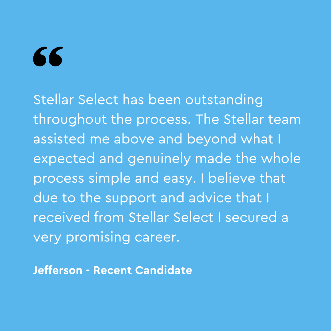 Candidate testimonial - recent candidate Stellar Select Candidate testimonial - recent candidate